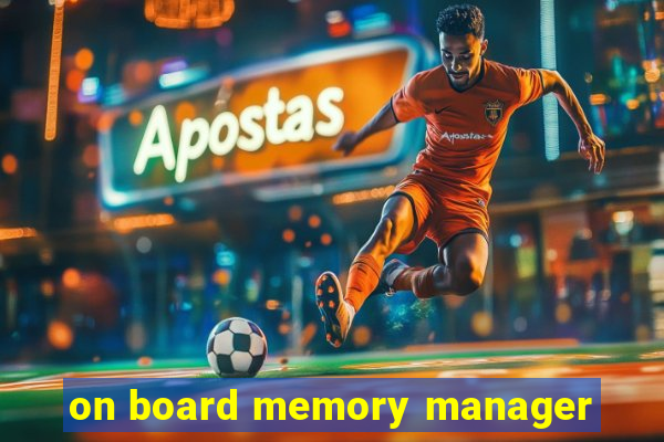 on board memory manager